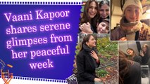 Vaani Kapoor shares a glimpse of her ‘peace over pace’ moments