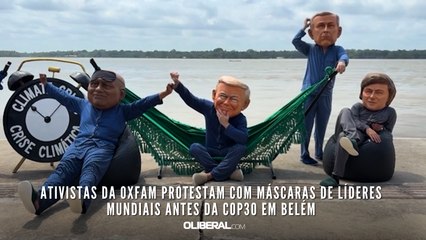 Ativistas da Oxfam protestam com máscaras de líderes mundiais antes da COP30 em Belém