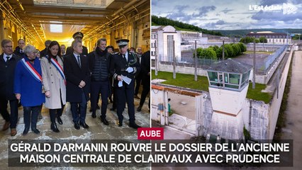 Gérald Darmanin rouvre le dossier de l’ancienne maison centrale de Clairvaux avec prudence