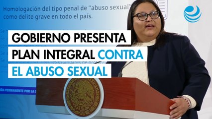 Gobierno presenta Plan Integral contra el Abuso Sexual en México tras agresión a Sheinbaum