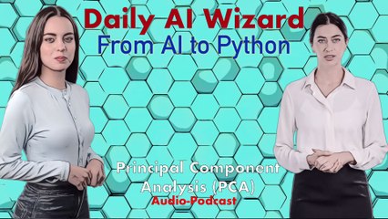 Day 68 Audio-Podcast: Principal Component Analysis (PCA) – Beginner’s Guide for AI Coding | #DailyAIWizard