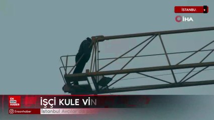 İstanbul Avcılar’da parasını alamayan işçi kule vince çıktı