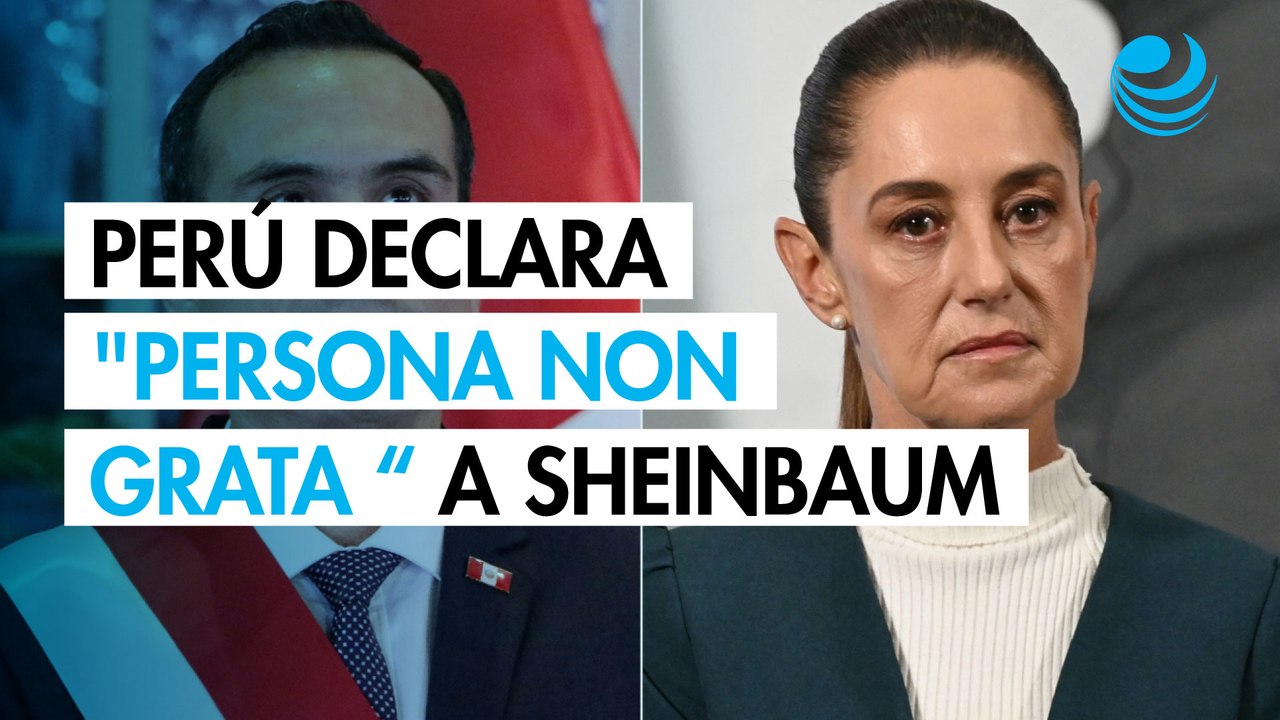 Perú declara "persona non grata" a Claudia Sheinbaum por su injerencia en asuntos internos