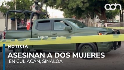 Matan a dos mujeres a tiros en Culiacán, detienen a un sospechoso con cargadores y un vehículo