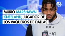 Murió Marshawn Kneeland, jugador de los Vaqueros de Dallas, a los 24 años: Indagan posible suicidio