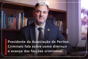 Presidente da Associção de Peritos Criminais fala sobre como diminuir o avanço das facções criminosas