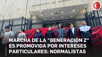 Marcha de la "generación Z" es promovida por intereses particulares: Normalistas