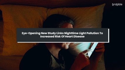 Eye-Opening New Study Links Nighttime Light Pollution To Increased Risk Of Heart Disease