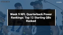 Week 9 NFL Quarterback Power Rankings: Top 12 Starting QBs Ranked