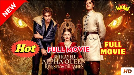 Betrayed Alpha Queen Rises from the Ashes (COMPLETED) Movie