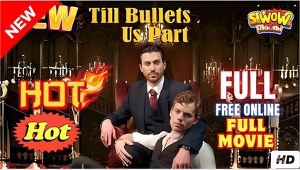 🔥💗Till Bullets Do Us Part Full BL Movie