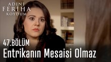 Entrikanın Mesaisi Olmaz - Adını Feriha Koydum 47. Bölüm