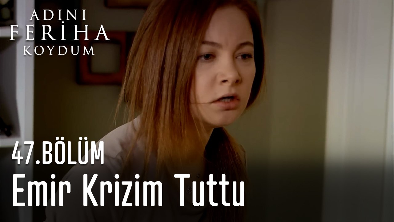 Emir Krizim Tuttu - Adını Feriha Koydum 47. Bölüm