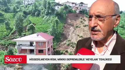 Hissedilmeyen risk; mikro depremlerle 'heyelan' tehlikesi