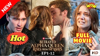 Betrayed Alpha Queen Rises from the Ashes #FullEpisode