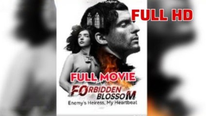 Forbidden Blossom Enemy's Heiress My Heartbeat S - Full Movie