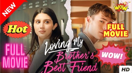 [New] Loving My Brother’s Best Friend #galateatv  - Full Movie Drama Hub