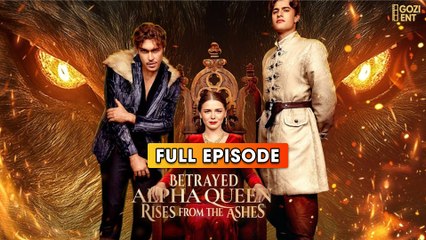 Betrayed Alpha Queen Rises From The Ashes & Detailed Version - Full Movie