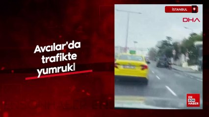 İstanbul Avcılar'da trafikte yumruklu kavga