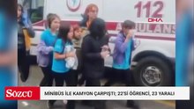 Minibüs ile kamyon çarpıştı; 22'si öğrenci, 23 yaralı
