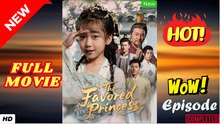 🔥💥 The Favored Princess (NEW) - FULL [Eng Sub]
