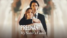 Pregnant By My Sister’s Fiancé - (2025) Full Movie | HD | English Sub