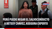 Perú puede negar el salvoconducto a Betssy Chávez: 