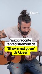 L'anecdote de Waxx sur la mythique chanson "Show must go on"
