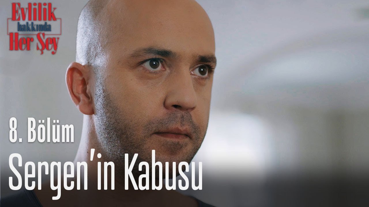 Sergen'in kabusu - Evlilik Hakkında Her Şey 8 Bölüm