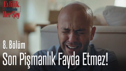 Son pişmanlık fayda etmez! - Evlilik Hakkında Her Şey 8 Bölüm