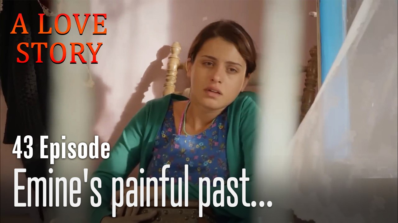 Emine's painful past...-A Love Story Episode 43