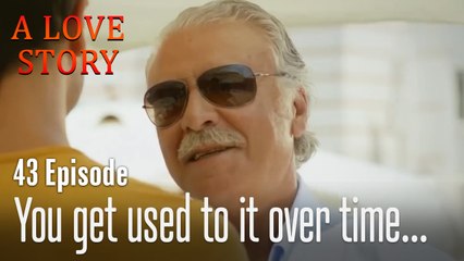 You get used to it over time...-A Love Story Episode 43
