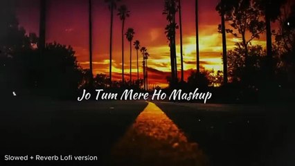 SONG End 2024 Love Mashup Jo tum mere ho mashup Anuv Jain Slowed   Reverb Be Still Lovely Song Hindi Song