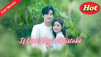 If Love Was A Mistake (NEW) - FULL [Eng Sub]