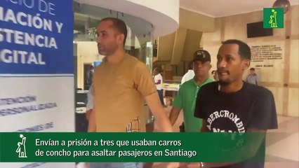 Envían a prisión a tres que usaban carros de concho para asaltar pasajeros en Santiago