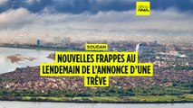 Soudan : nouvelles frappes au lendemain de l’annonce d’une trêve