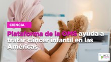 Plataforma de la OMS ayuda a tratar cáncer infantil en las Américas