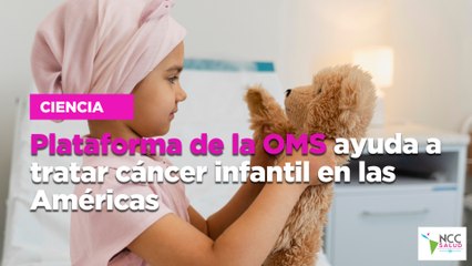 Plataforma de la OMS ayuda a tratar cáncer infantil en las Américas