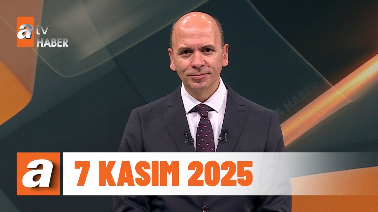atv Ana Haber | 7 Kasım 2025