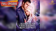 Blood & Silver: Rise of the Alpha's Rejected Mate - Full #Reelshort