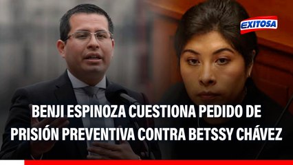 Benji Espinoza cuestiona pedido de prisión preventiva contra Betssy Chávez: "No es que se esté escondiendo"