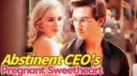 Abstinent CEO's Pregnant Sweetheart (2025) - FULL [Eng Sub]