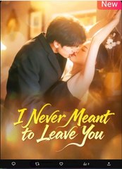 I Never Meant to Leave You Chinese Drama - English Sub