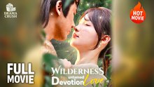 [New Drama] Wilderness Untamed Devotion Love | Full Movie (2025)