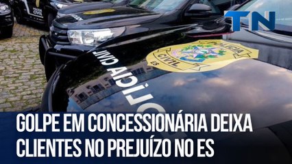 Golpe em concessionária deixa clientes no prejuízo no ES