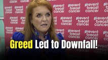 Sarah Ferguson's 'greed and wastefulness contributed to her downfall'