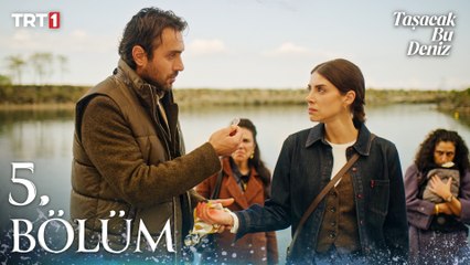 Taşacak Bu Deniz 5. Bölüm