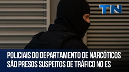 Policiais do departamento de narcóticos são presos suspeitos de tráfico no ES
