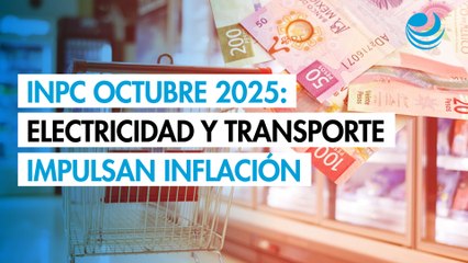 INPC octubre 2025: electricidad y transporte impulsan la inflación; frutas y hortalizas, a la baja