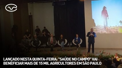Lançado nesta quinta-feira: "Saúde no Campo" vai beneficiar mais de 15 mil agricultores em São Paulo